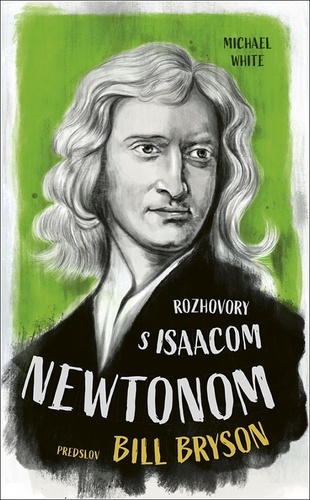 Kniha Rozhovory s Isaacom Newtonom Michael White
