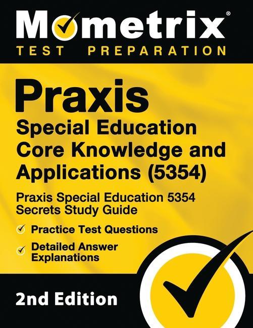 Carte Praxis Special Education Core Knowledge and Applications (5354) - Praxis Special Education 5354 Secrets Study Guide, Practice Test Questions, Detailed 