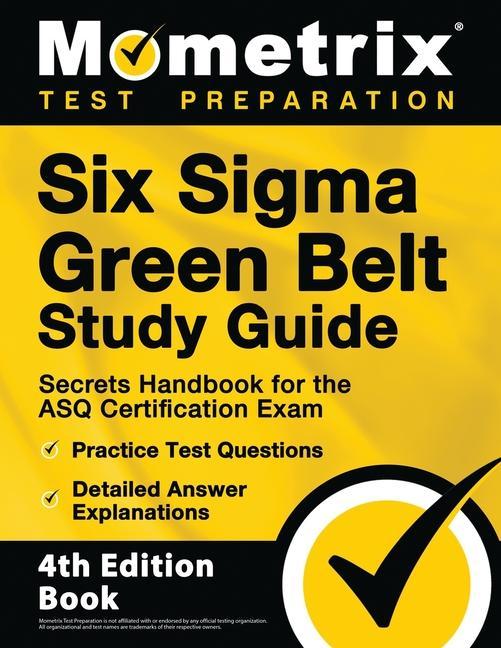 Книга Six Sigma Green Belt Study Guide - Secrets Handbook for the ASQ Certification Exam, Practice Test Questions, Detailed Answer Explanations: [4th Editio 
