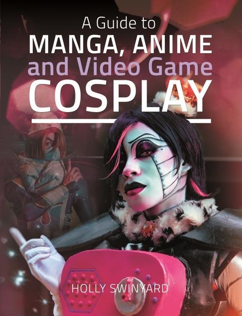 Carte Guide to Manga, Anime and Video Game Cosplay 