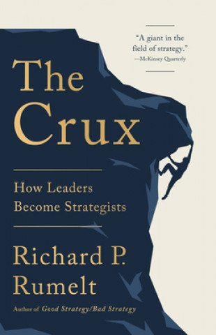 Kniha The Crux: How Leaders Become Strategists 