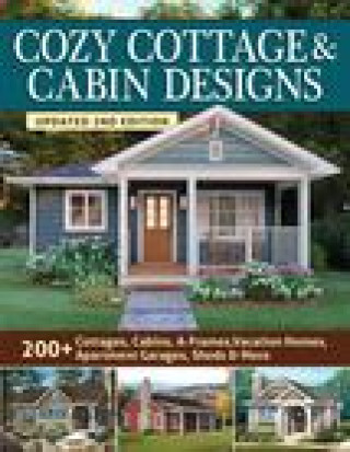 Kniha Cozy Cottage & Cabin Designs, Updated 2nd Edition: 200+ Cottages, Cabins, A-Frames, Vacation Homes, Apartment Garages, Sheds & More 