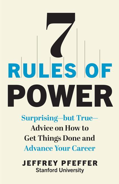 Książka 7 Rules of Power: Surprising--But True--Advice on How to Get Things Done and Advance Your Career 