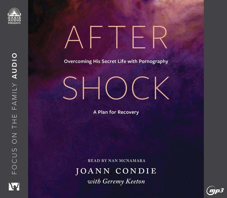 Digital Aftershock: Overcoming His Secret Life with Pornography: A Plan for Recovery Joann Condie