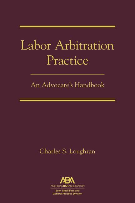 Carte Labor Arbitration Practice: An Advocate's Handbook 