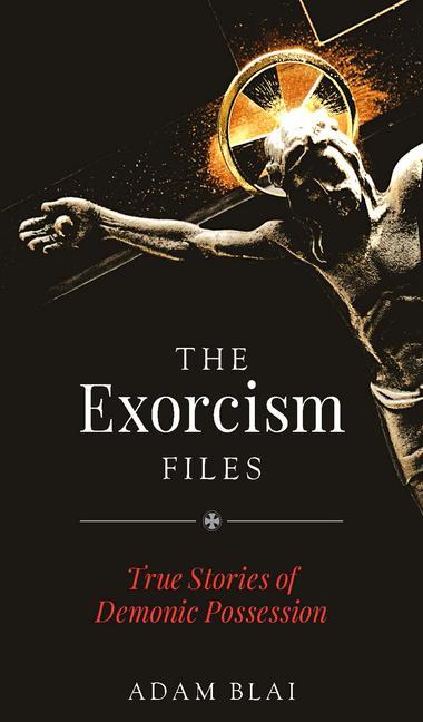 Książka The Exorcism Files: True Stories of Demonic Possession 