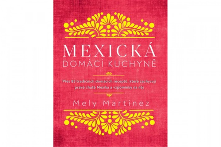 Książka Mexická domácí kuchyně Mely Martinéz