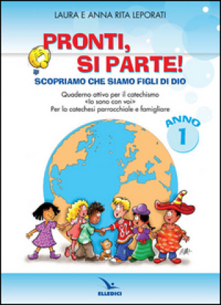 Kniha Pronti, si parte! Scopriamo che siamo figli di Dio. Quaderno attivo per il catechismo «Io sono con voi». Per la catechesi parrocchiale e familiare. An Anna R. Leporati