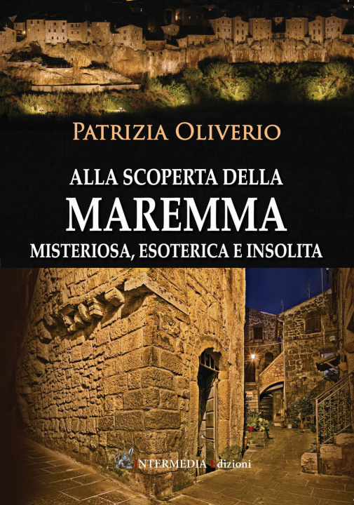 Kniha Alla scoperta della Maremma misteriosa, esoterica e insolita Patrizia Oliverio