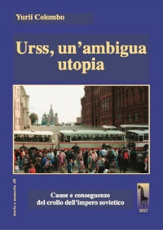 Книга Urss, un’ambigua utopia. Cause e conseguenze del crollo dell'impero sovietico Yurii Colombo