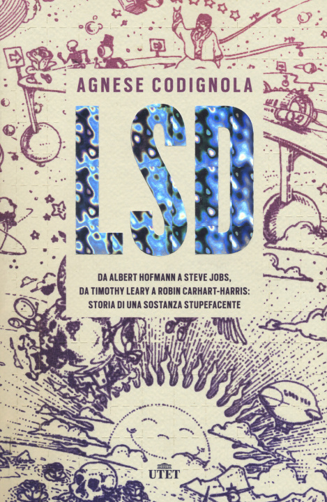 Kniha LSD. Da Albert Hofmann a Steve Jobs, da Timothy Leary a Robin Carhart-Harris: storia di una sostanza stupefacente Agnese Codignola