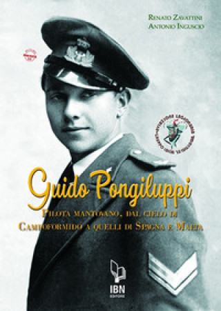 Kniha Guido Pongiluppi. Un pilota mantovano, dal cielo di Campoformido a quelli di Spagna e Malta Antonio Inguscio
