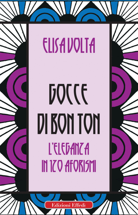 Könyv Gocce di bon ton. L'eleganza in 120 aforismi Elisa Volta