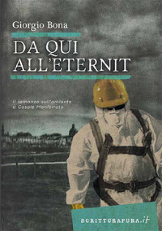 Könyv Da qui all'Eternit. Il romanzo sull'amianto a Casale Monferrato Giorgio Bona