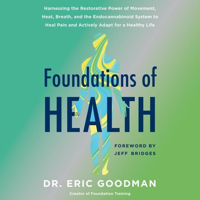 Digital Foundations of Health: Harnessing the Restorative Power of Movement, Heat, Breath, and the Endocannabinoid System to Heal Pain and Actively A 