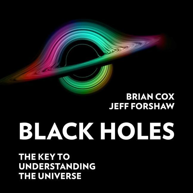 Digital Black Holes: The Key to Understanding the Universe Jeff Forshaw