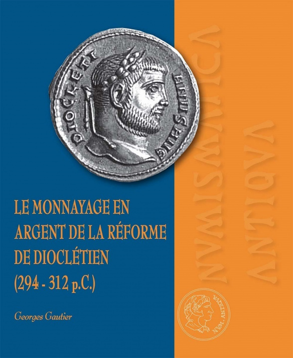 Carte Le monnayage en argent de la réforme de  Dioclétien (294-312 p.C.) Gautier georges