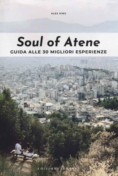 Carte Soul of Atene. Guida alle 30 migliori esperienze Alex King