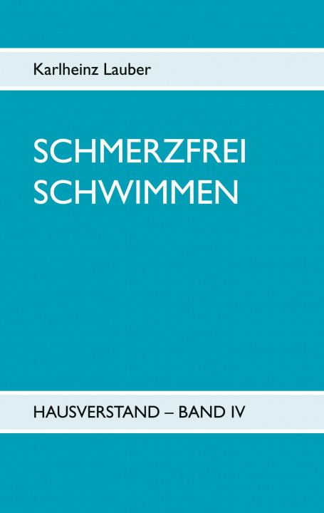 Könyv Schmerzfrei schwimmen - Hausverstand Band IV 