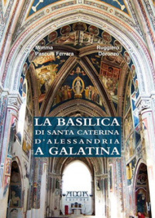Könyv basilica di Santa Caterina d'Alessandria a Galatina Ruggiero Doronzo