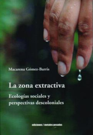 Книга ZONA EXTRACTIVA, LA MACARENA GOMEZ-BARRIS