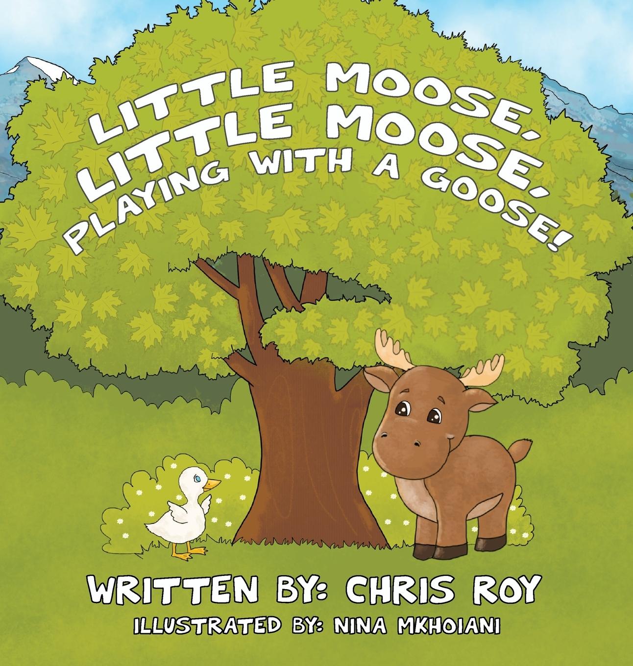Buch Little Moose, Little Moose, Playing With A Goose! Chris Roy