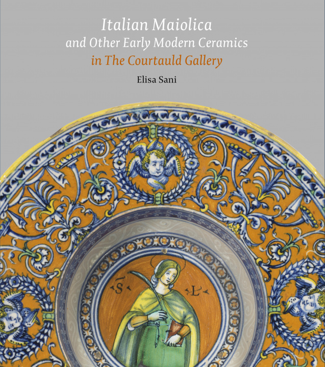 Carte Italian Maiolica and Other Early Modern Ceramics in the Courtauld Gallery Elisa Sani