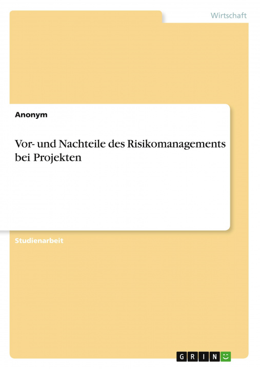 Könyv Vor- und Nachteile des Risikomanagements bei Projekten 