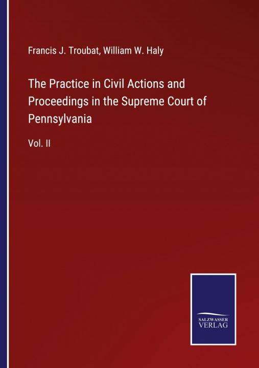 Book Practice in Civil Actions and Proceedings in the Supreme Court of Pennsylvania William W. Haly