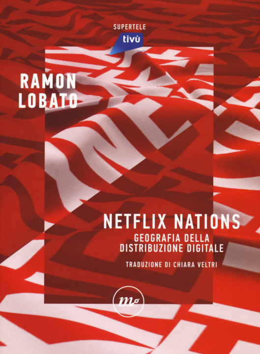 Книга Netflix nations. Geografia della distribuzione digitale Ramon Lobato