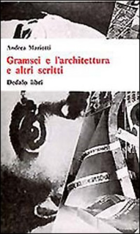 Carte Gramsci e l'architettura e altri scritti Andrea Mariotti