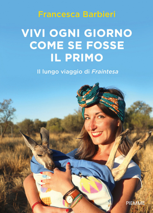 Книга Vivi ogni giorno come se fosse il primo. Il lungo viaggio di Fraintesa Francesca Barbieri