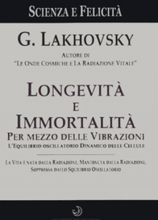 Kniha Longevità e immortalità. Per mezzo delle vibrazioni Georges Lakhovsky