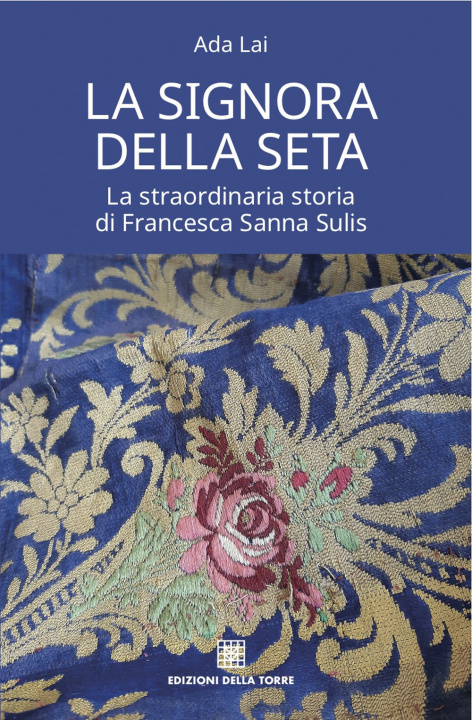 Könyv La signora della seta. La straordinaria storia di Francesca Sanna Sulis Ada Lai