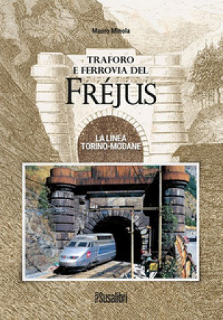 Книга Traforo e ferrovia del Frejus. La linea Torino-Modane Mauro Minola