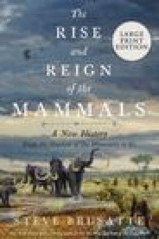 Книга The Rise and Reign of the Mammals: A New History, from the Shadow of the Dinosaurs to Us 