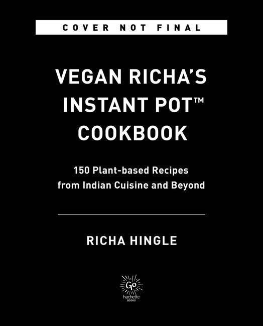 Book Vegan Richa's Instant Pot(tm) Cookbook: 150 Plant-Based Recipes from Indian Cuisine and Beyond 