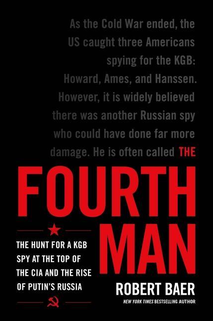 Книга The Fourth Man: The Hunt for a KGB Spy at the Top of the CIA and the Rise of Putin's Russia 