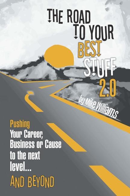 Kniha The Road to Your Best Stuff 2.0: Pushing Your Career, Business or Cause to the Next Level...and Beyond Les Brown