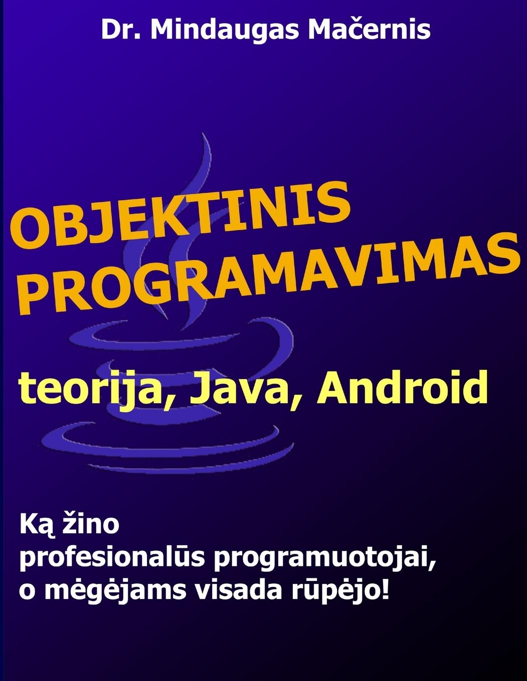 Könyv Objektinis Programavimas: Teorija, Java, Android 