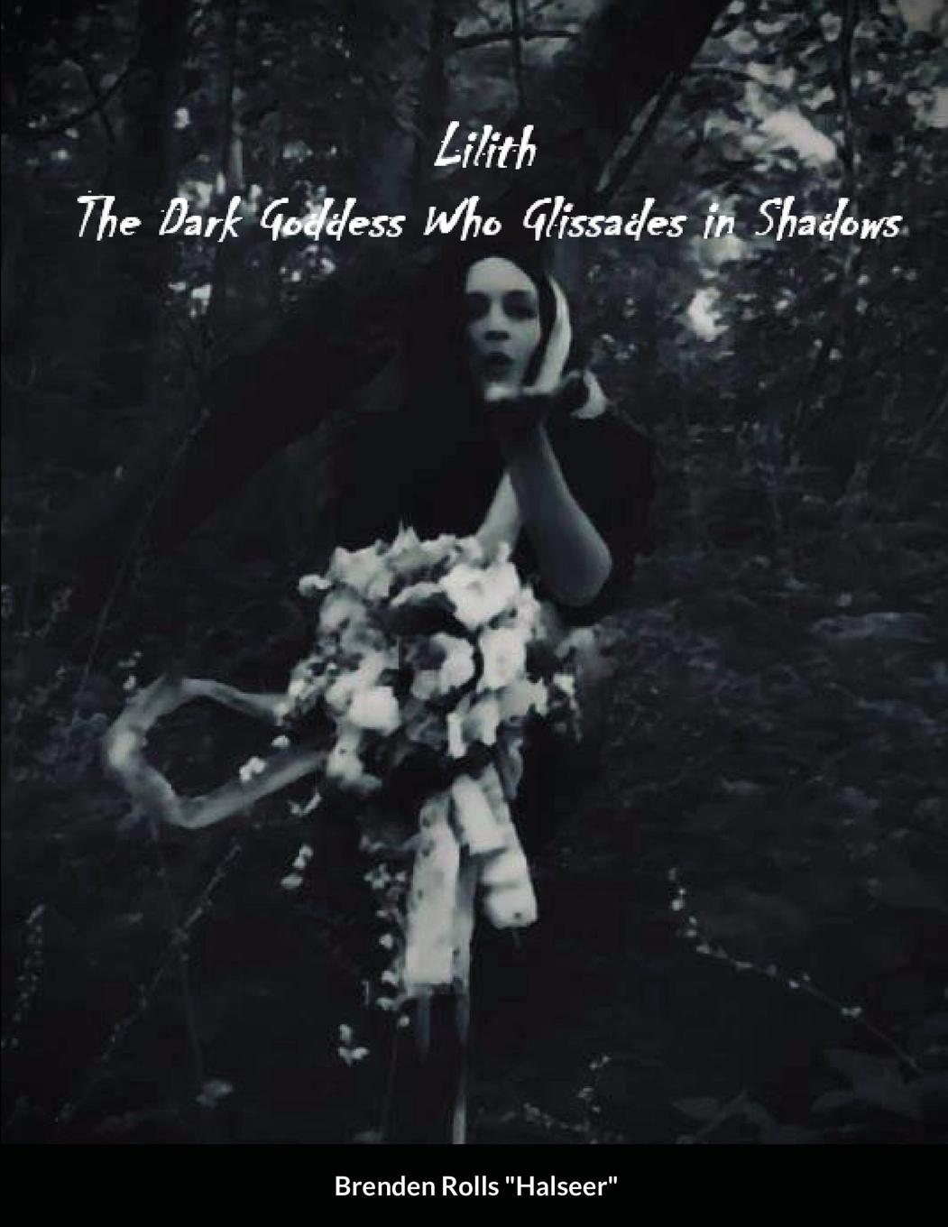 Könyv Lilith the Dark Goddes Who Glissades In Shadows 