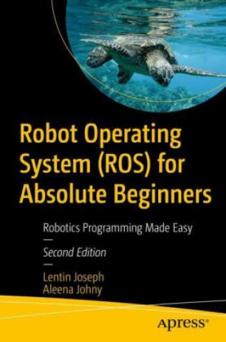 Könyv Robot Operating System (ROS) for Absolute Beginners Lentin Joseph