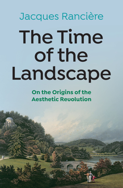 Kniha Time of the Landscape - On the Origins of the Aesthetic Revolution Jacques Ranciere