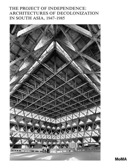 Könyv Project of Independence: Architectures of Decolonization in South Asia, 1947-1985 