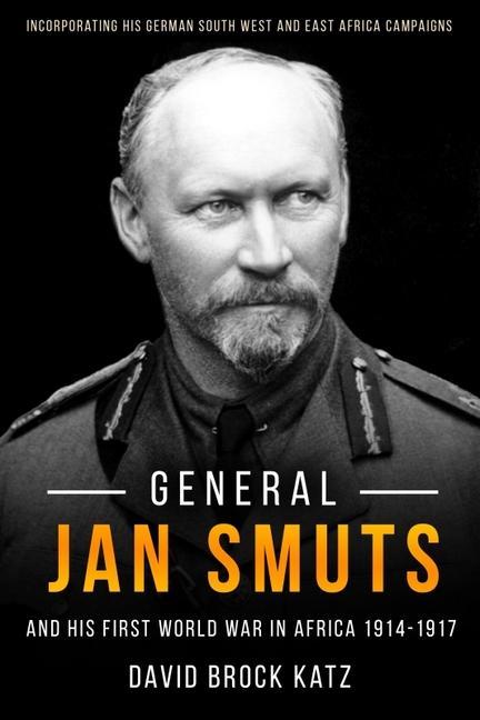 Kniha General Jan Smuts and His First World War in Africa, 1914-1917 David Katz