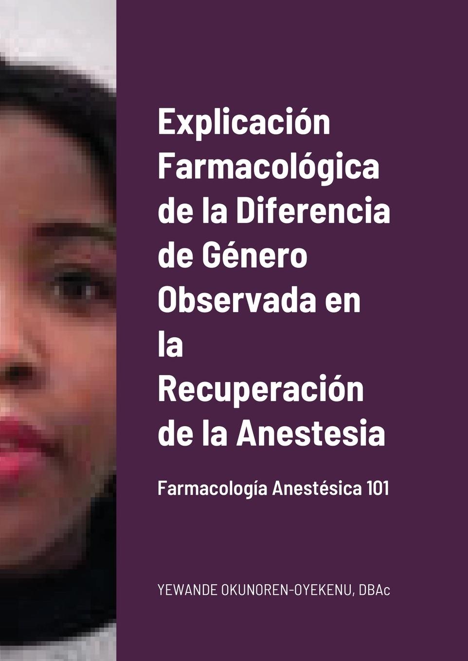 Knjiga Explicacion Farmacologica de la Diferencia de Genero Observada en la Recuperacion de la Anestesia 