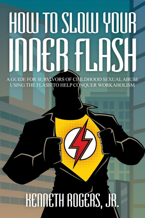 Knjiga How to Slow Your Inner Flash Kenneth Rogers  Jr.