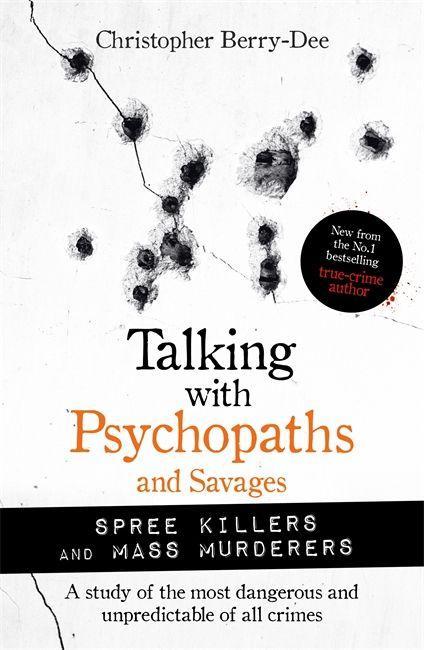 Kniha Talking with Psychopaths and Savages: Mass Murderers and Spree Killers Christopher Berry-Dee