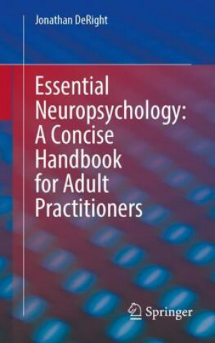 Carte Essential Neuropsychology: A Concise Handbook for Adult Practitioners Jonathan DeRight