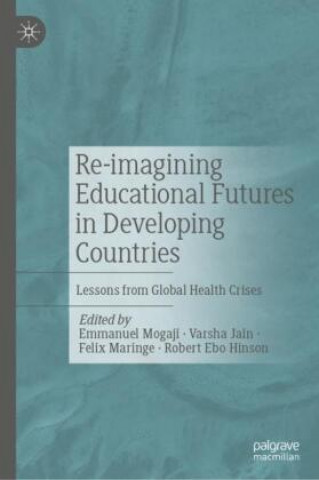 Kniha Re-imagining Educational Futures in Developing Countries Robert Ebo Hinson